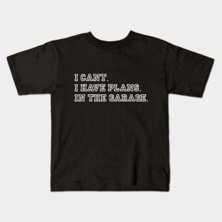 I Cant I Have Plans In The Garage fathers day car mechanics Kids T-Shirt